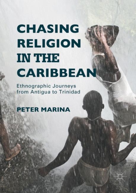 Chasing Religion in the Caribbean : Ethnographic Journeys from Antigua to Trinidad, Hardback Book