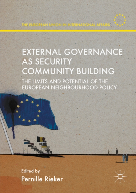External Governance as Security Community Building : The Limits and Potential of the European Neighbourhood Policy, PDF eBook