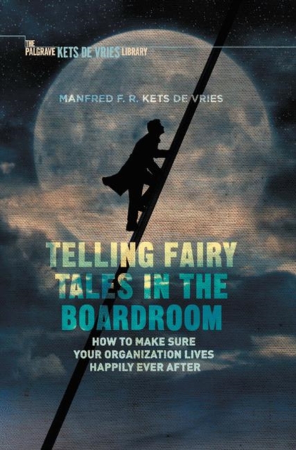 Telling Fairy Tales in the Boardroom : How to Make Sure Your Organization Lives Happily Ever After, PDF eBook