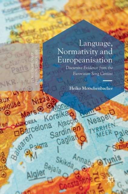 Language, Normativity and Europeanisation : Discursive Evidence from the Eurovision Song Contest, Hardback Book