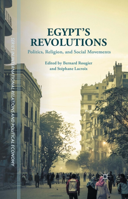 Egypt's Revolutions : Politics, Religion, and Social Movements, PDF eBook