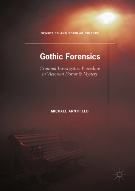 Gothic Forensics : Criminal Investigative Procedure in Victorian Horror & Mystery, PDF eBook