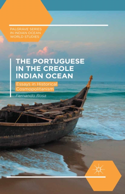 The Portuguese in the Creole Indian Ocean : Essays in Historical Cosmopolitanism, PDF eBook