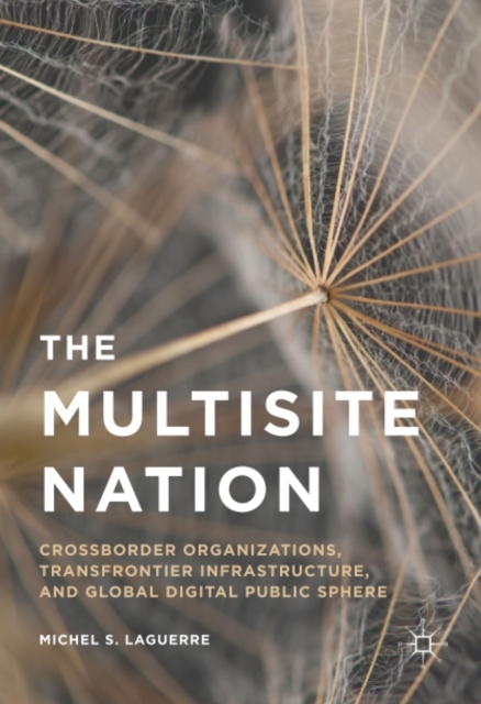 The Multisite Nation : Crossborder Organizations, Transfrontier Infrastructure, and Global Digital Public Sphere, PDF eBook