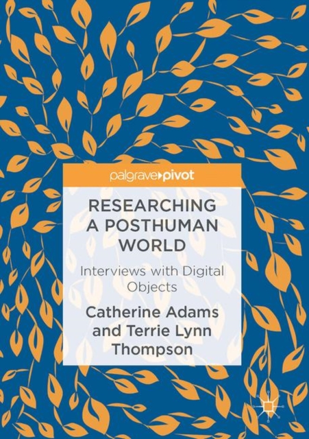 Researching a Posthuman World : Interviews with Digital Objects, EPUB eBook