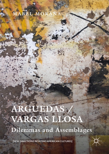 Arguedas / Vargas Llosa : Dilemmas and Assemblages, PDF eBook