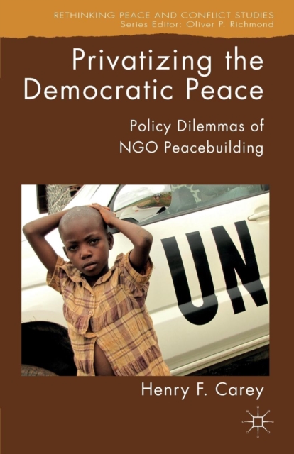 Privatizing the Democratic Peace : Policy Dilemmas of NGO Peacebuilding, Paperback / softback Book