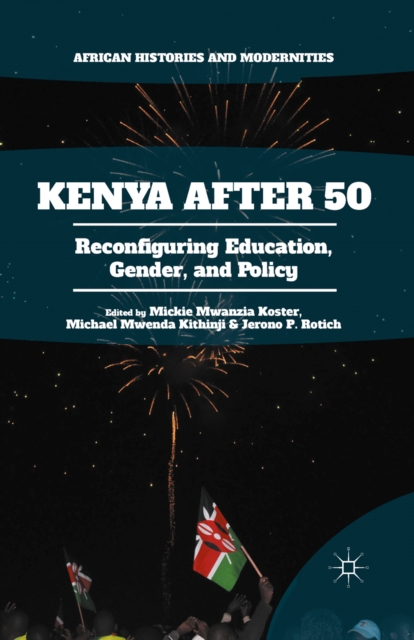 Kenya After 50 : Reconfiguring Education, Gender, and Policy, PDF eBook