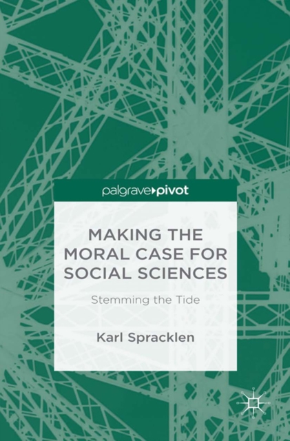 Making the Moral Case for Social Sciences : Stemming the Tide, PDF eBook