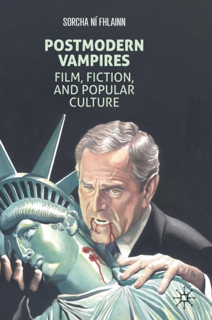 Postmodern Vampires : Film, Fiction, and Popular Culture, Hardback Book