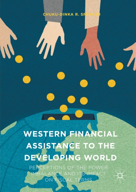 Western Financial Assistance to the Developing World : Perceptions of the Power Imbalance and its Impact on Fiscal Terms, PDF eBook