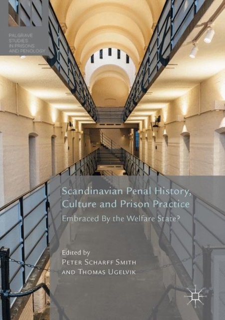 Scandinavian Penal History, Culture and Prison Practice : Embraced By the Welfare State?, EPUB eBook