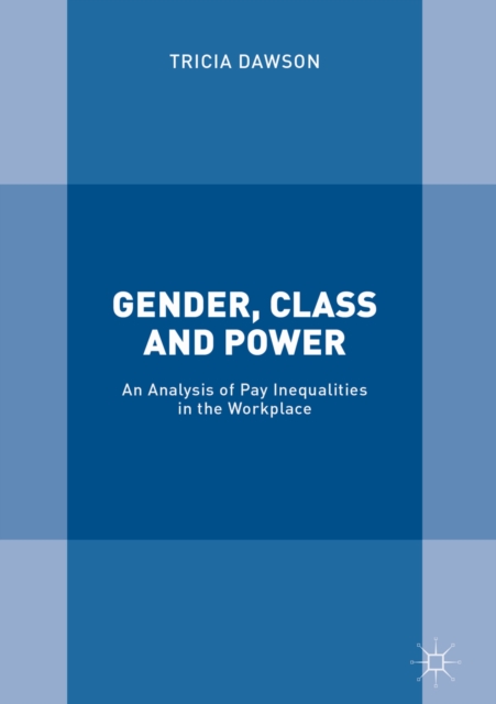 Gender, Class and Power : An Analysis of Pay Inequalities in the Workplace, EPUB eBook