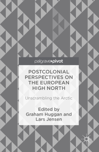 Postcolonial Perspectives on the European High North : Unscrambling the Arctic, PDF eBook