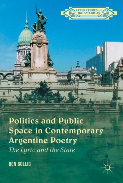 Politics and Public Space in Contemporary Argentine Poetry : The Lyric and the State, PDF eBook