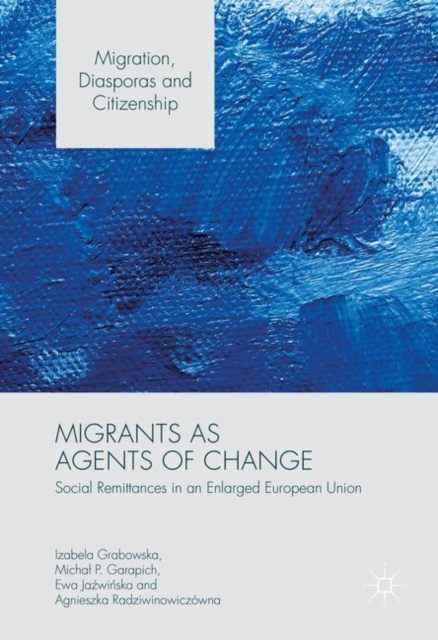 Migrants as Agents of Change : Social Remittances in an Enlarged European Union, EPUB eBook