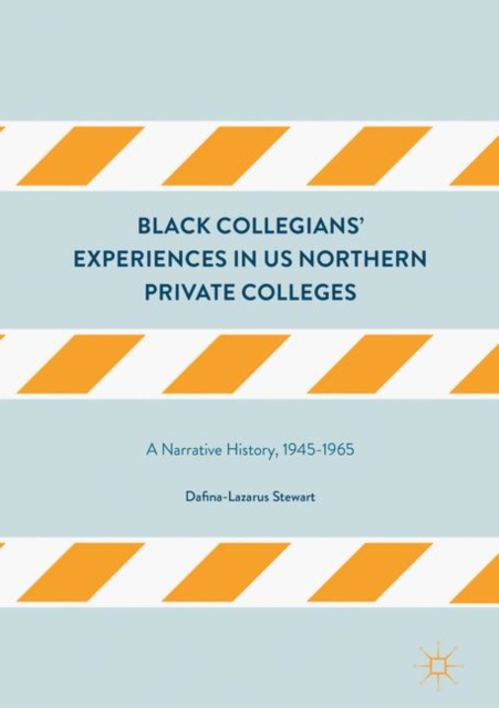 Black Collegians' Experiences in US Northern Private Colleges : A Narrative History, 1945-1965, EPUB eBook