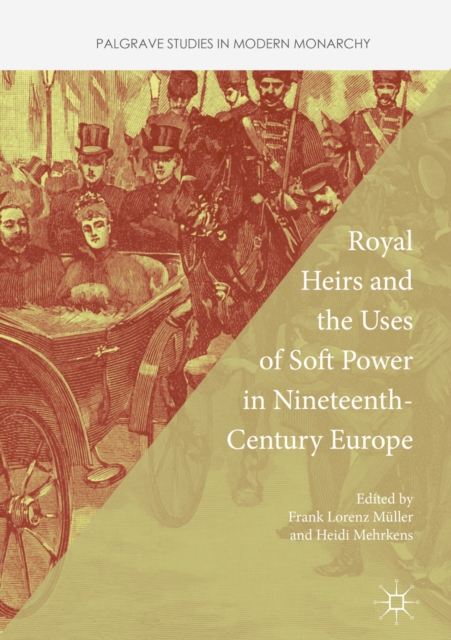 Royal Heirs and the Uses of Soft Power in Nineteenth-Century Europe, PDF eBook