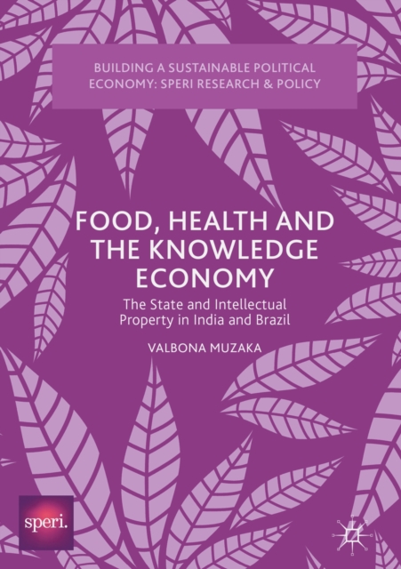 Food, Health and the Knowledge Economy : The State and Intellectual Property in India and Brazil, EPUB eBook