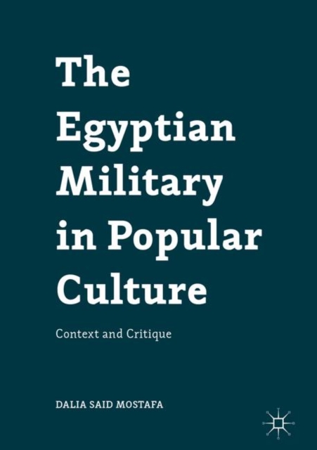 The Egyptian Military in Popular Culture : Context and Critique, EPUB eBook