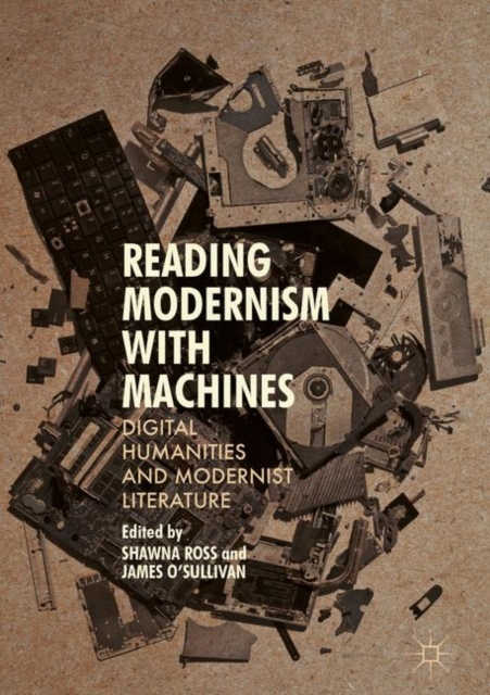 Reading Modernism with Machines : Digital Humanities and Modernist Literature, Hardback Book