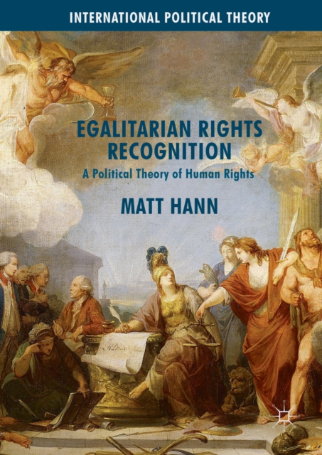 Egalitarian Rights Recognition : A Political Theory of Human Rights, PDF eBook