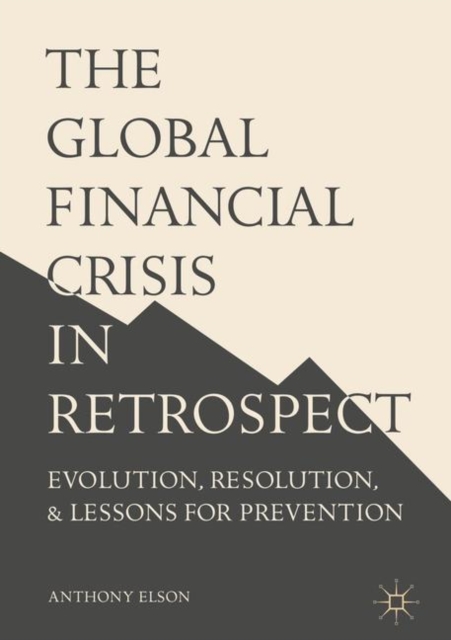 The Global Financial Crisis in Retrospect : Evolution, Resolution, and Lessons for Prevention, EPUB eBook