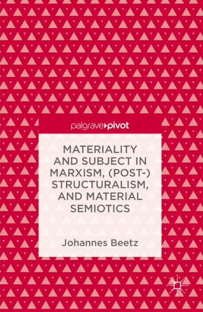 Materiality and Subject in Marxism, (Post-)Structuralism, and Material Semiotics, PDF eBook