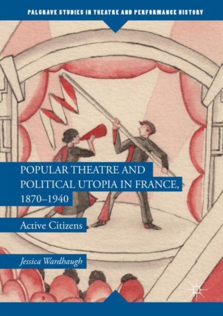 Popular Theatre and Political Utopia in France, 1870-1940 : Active Citizens, EPUB eBook