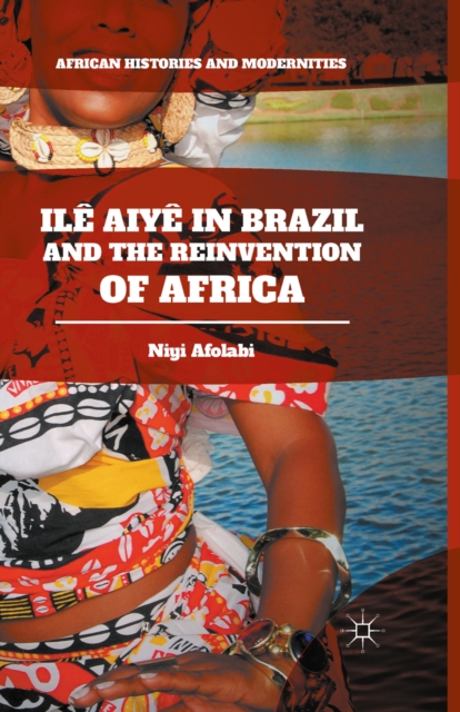Ile Aiye in Brazil and the Reinvention of Africa, PDF eBook