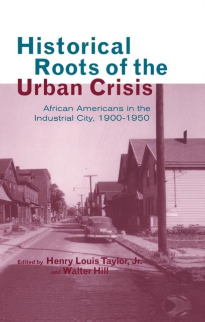 Historical Roots of the Urban Crisis : Blacks in the Industrial City, 1900-1950, Paperback / softback Book