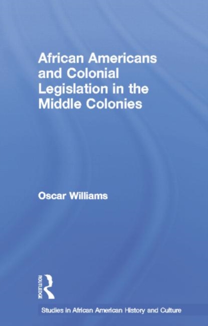 African Americans and Colonial Legislation in the Middle Colonies, Paperback / softback Book