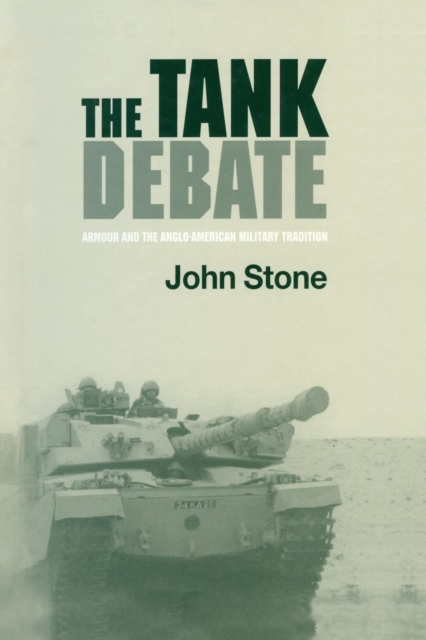 The Tank Debate : Armour and the Anglo-American Military Tradition, Paperback / softback Book