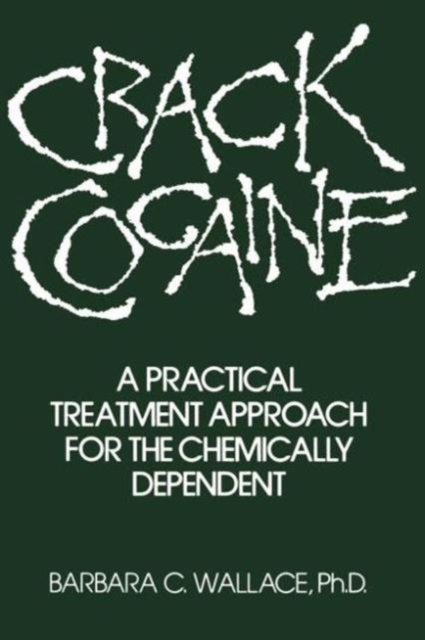 Crack Cocaine : A Practical Treatment Approach For The Chemically Dependent, Paperback / softback Book