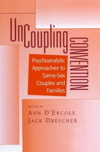 Uncoupling Convention : Psychoanalytic Approaches to Same-Sex Couples and Families, Paperback / softback Book