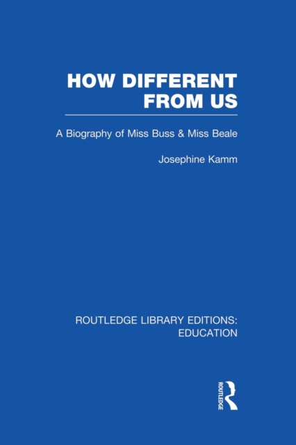 How Different From Us : A Biography of Miss Buss and Miss Beale, Paperback / softback Book