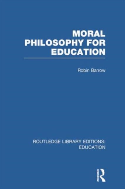 Moral Philosophy for Education (RLE Edu K), Paperback / softback Book