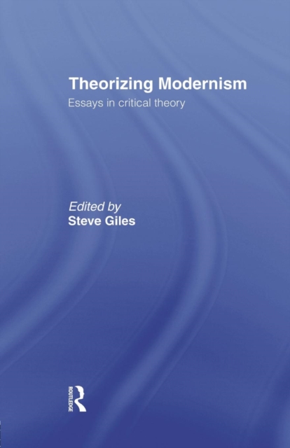 Theorizing Modernisms : Essays in Critical Theory, Paperback / softback Book