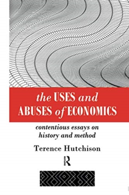 The Uses and Abuses of Economics : Contentious Essays on History and Method, Paperback / softback Book