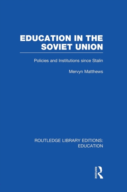 Education in the Soviet Union : Policies and Institutions Since Stalin, Paperback / softback Book