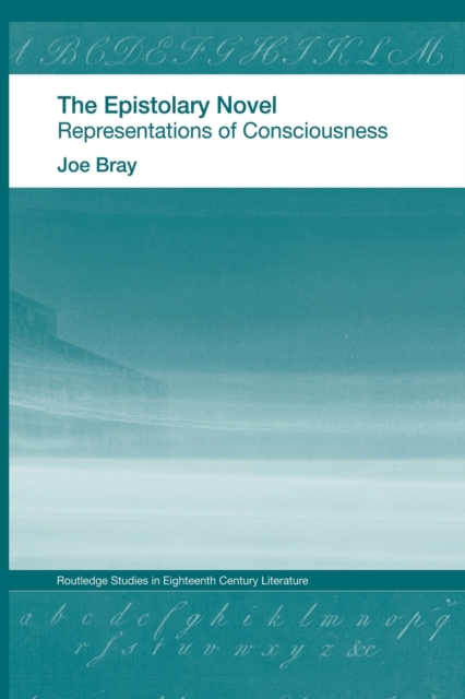 The Epistolary Novel : Representations of Consciousness, Paperback / softback Book
