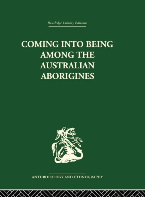 Coming into Being Among the Australian Aborigines : The procreative beliefs of the Australian Aborigines, Paperback / softback Book