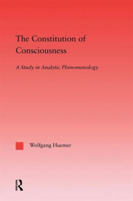 The Constitution of Consciousness : A Study in Analytic Phenomenology, Paperback / softback Book