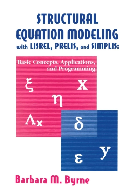 Structural Equation Modeling With Lisrel, Prelis, and Simplis : Basic Concepts, Applications, and Programming, Paperback / softback Book