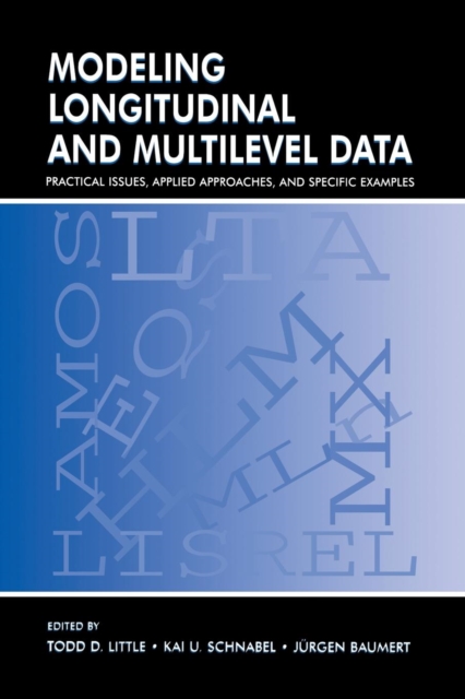 Modeling Longitudinal and Multilevel Data : Practical Issues, Applied Approaches, and Specific Examples, Paperback / softback Book
