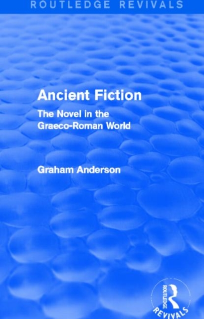 Ancient Fiction (Routledge Revivals) : The Novel in the Graeco-Roman World, Paperback / softback Book