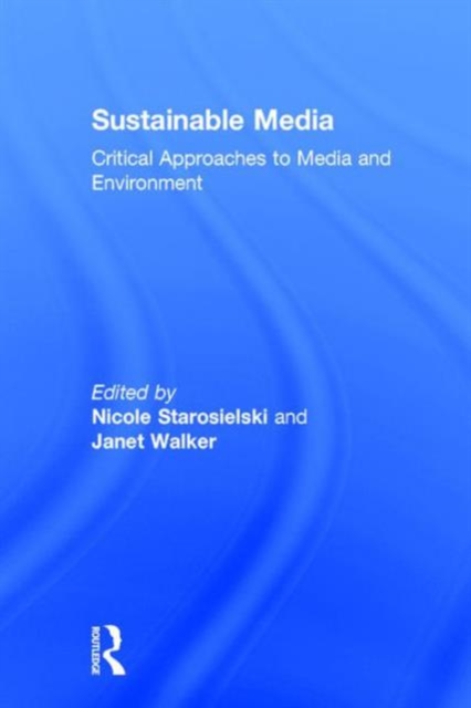 Sustainable Media : Critical Approaches to Media and Environment, Hardback Book
