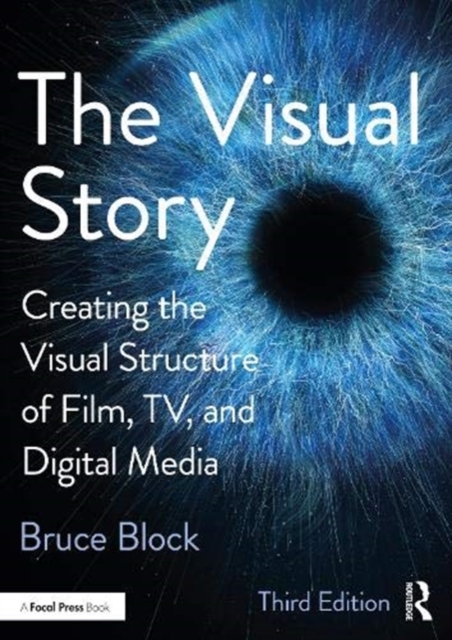 The Visual Story : Creating the Visual Structure of Film, TV, and Digital Media, Paperback / softback Book