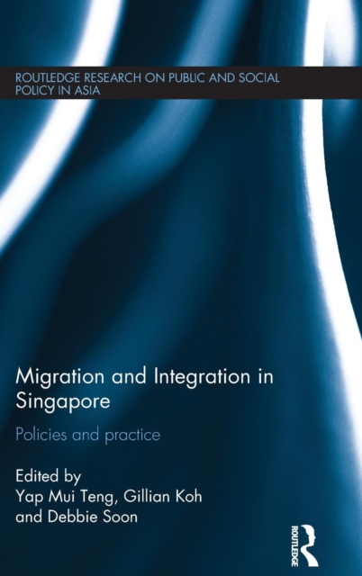 Migration and Integration in Singapore : Policies and Practice, Hardback Book
