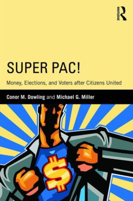 Super PAC! : Money, Elections, and Voters after Citizens United, Paperback / softback Book